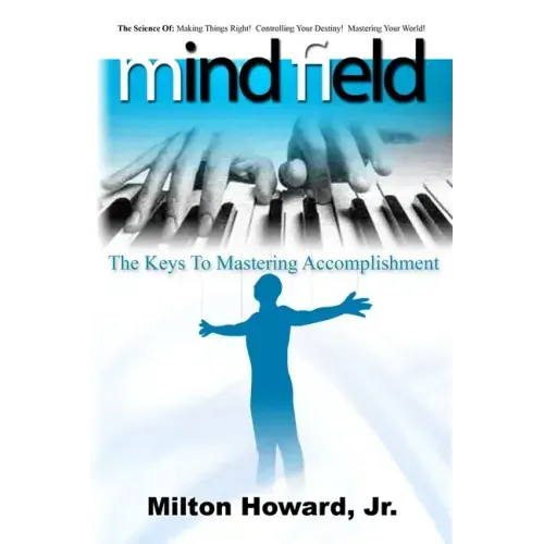 Mind Field: The Keys To Mastering Accomplishment