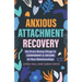 Anxious Attachment Recovery: Go From Being Clingy to Confident & Secure In Your Relationships