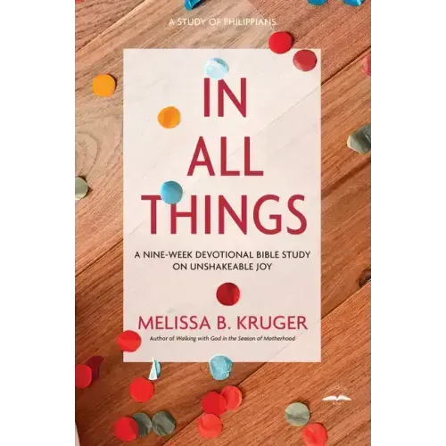 In All Things: A Nine-Week Devotional Bible Study on Unshakeable Joy
