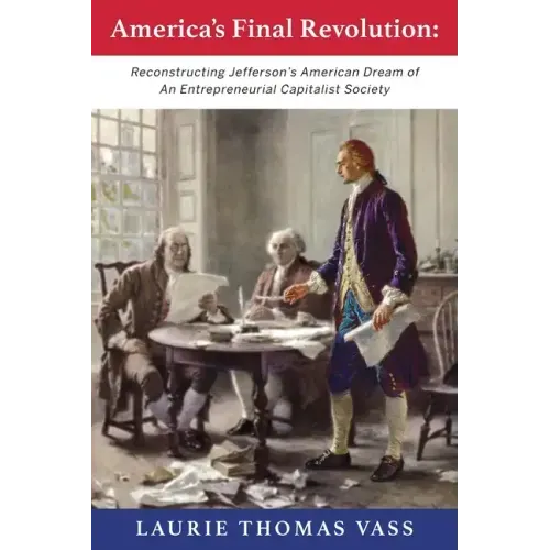 America's Final Revolution: Reconstructing Jefferson's American Dream of An Entrepreneurial Capitalist Society