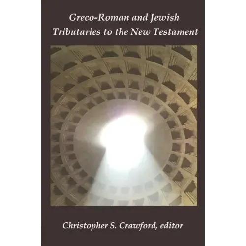 Greco-Roman and Jewish Tributaries to the New Testament: Festschrift in Honor of Gregory J. Riley