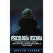 Psicología oscura: Una guía esencial de persuasión, manipulación, engaño, control mental, negociación, conducta humana, PNL y guerra psicológica
