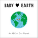 Baby Loves Earth: An ABC of Our Planet
