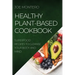 Healthy Plant-Based Cookbook 2022: Superfood Recipes to Cleanse Your Body and Mind