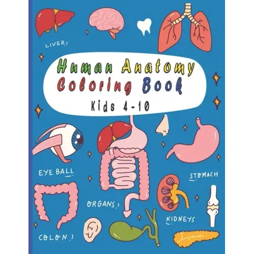 Human Anatomy Coloring Book: 25 human body parts (liver, heart, stomach, eyeball...) to color by kids ages 4-10