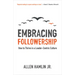 Embracing Followership: How to Thrive in a Leader-Centric Culture