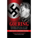 Goering: The Rise and Fall of the Notorious Nazi Leader