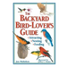The Backyard Bird-Lover's Guide: Attracting, Nesting, Feeding