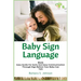 Baby Sign Language: Made Easy Guide for Early and Easy Communication Through Sign Before Your Baby Can Talk