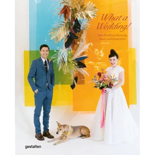What a Wedding!: New Wedding Planning, Ideas, and Inspiration