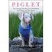 Piglet: The Unexpected Story of a Deaf, Blind, Pink Puppy and His Family