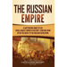 The Russian Empire: A Captivating Guide to the Third-Largest Empire in History, Starting from Peter the Great to the Russian Revolution