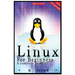 Linux: Linux Command Line - A Complete Introduction To The Linux Operating System And Command Line (With Pics)