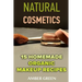 Natural Cosmetics: 15 Homemade Organic Makeup Recipes: (Homemade Cosmetics, Homemade Makeup)