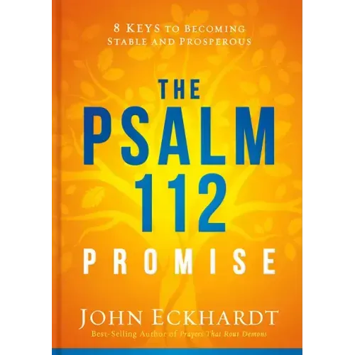 The Psalm 112 Promise: 8 Keys to Becoming Stable and Prosperous