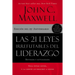 Las 21 Leyes Irrefutables del Liderazgo: Siga Estas Leyes, Y La Gente Lo Seguirá a Usted
