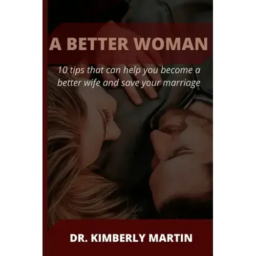 A Better Woman: 10 tips that can help you become a better wife and save your marriage