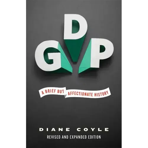Gdp: A Brief But Affectionate History - Revised and Expanded Edition