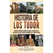 Historia de los Tudor: Una guía fascinante sobre los Tudor, la guerra de las Dos Rosas, las seis esposas de Enrique VIII y la vida de Isabel