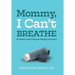 Mommy, I Can't Breathe: The Modern Guide to Navigate Allergies and Asthma