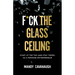 F*ck the Glass Ceiling: Start at the Top (and Stay There) as a Feminine Entrepreneur