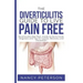 The Diverticulitis Guide to Live Pain Free: Diverticulitis Diet Plan, Foods to Eat & Avoid, Diagnosis and Tips for Causes, Recovery and Prevention