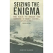 Seizing the Enigma: The Race to Break the German U-Boat Codes, 1939-1945, Revised Edition