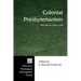 Colonial Presbyterianism: Old Faith in a New Land