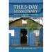 The 5-Day Missionary: How to Go on a Short-Term Mission Trip and Save Lives