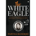 The White Eagle: A historic fiction based on the life of Irena Sendler - A Holocaust brave heart