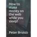 How to make money on the web while you sleep!