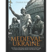 Medieval Ukraine: The History of the Region and the Civilizations that Fought to Control It Before the Advent of the Russian Empire