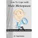 How To Cope with Male Menopause: The Andropause Mystery Revealed