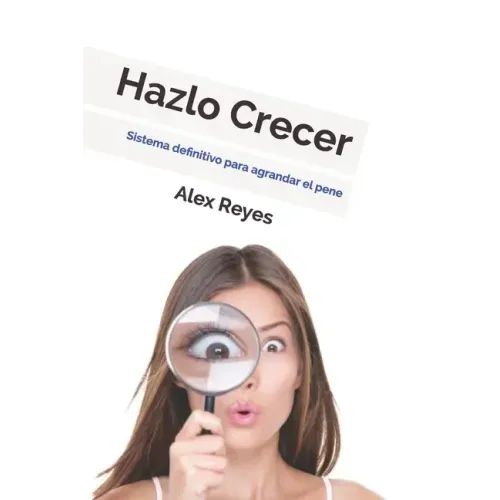 Hazlo Crecer: Sistema definitivo para agrandar el pene.