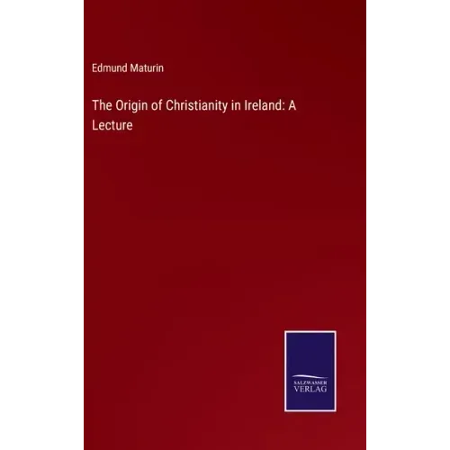 The Origin of Christianity in Ireland: A Lecture