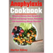 Anaphylaxis Cookbook: Essential Dietary Meal Recipes to Prevent and Manage Severe, Potentially Life-threatening Allergic Reaction
