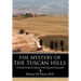The Mystery of the Tuscan Hills: A Travel Guide in Search of the Ancient Etruscans