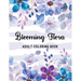 Blooming Flora Adult Coloring Book: A Floral Collection with 50 Stress Relieving Flower Designs for Relaxation
