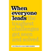 When Everyone Leads: How the Toughest Challenges Get Seen and Solved