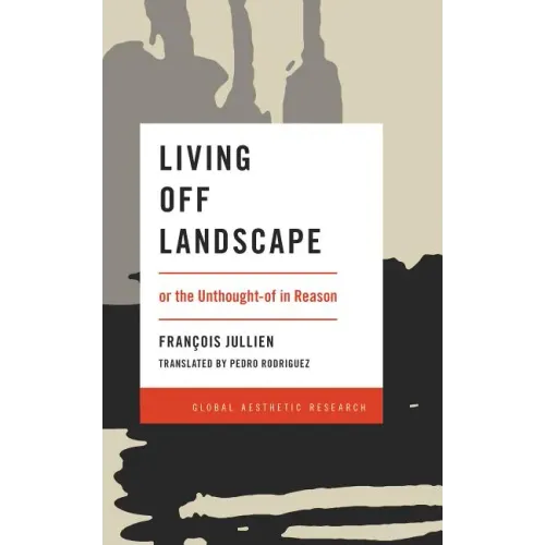Living Off Landscape: or the Unthought-of in Reason