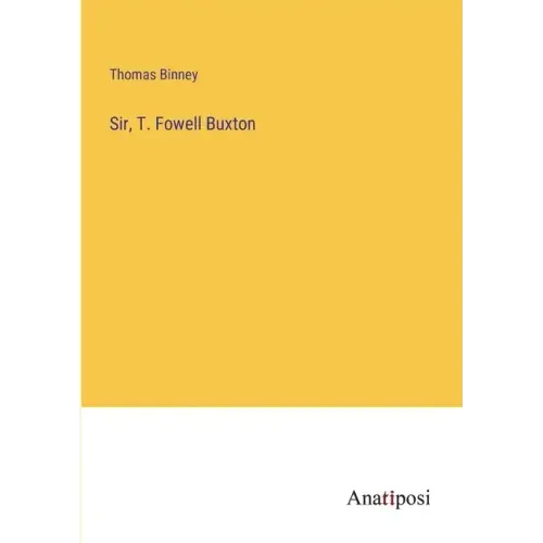 Sir, T. Fowell Buxton
