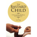 The Bastard Child: A Story of Hope, Resiliency and Perseverance.