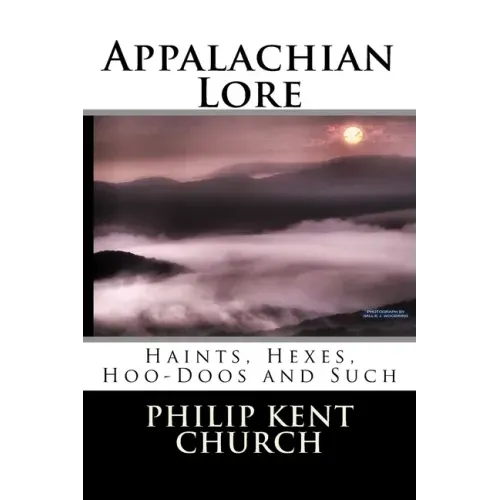 Appalachian Lore: Haints, Hexes, Hoo-Doos and Such