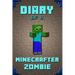 Diary of a Minecrafter Zombie: Extraordinary Masterpiece from Famous Kids Books Author for All Minecrafters