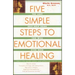 Five Simple Steps to Emotional Healing: The Last Self-Help Book You Will Ever Need (Original)