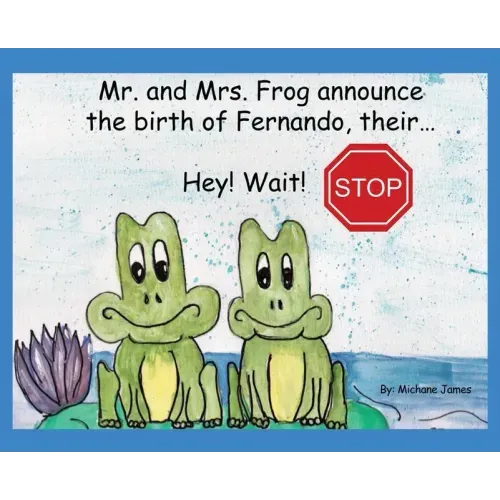 Hey! Wait! Stop: Mr. and Mrs. Frog Announce the Birth of Fernando, Their...