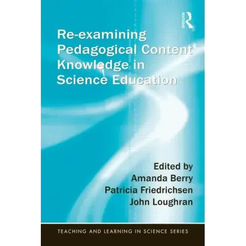 Re-Examining Pedagogical Content Knowledge in Science Education