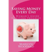 Saving Money Every Day: Every Mom's Guide to Living Frugally