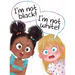 I'm Not Black! I'm Not White!