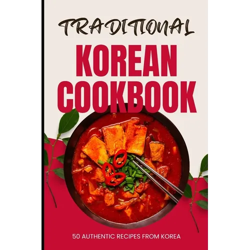 Traditional Korean Cookbook: 50 Authentic Recipes from Korea